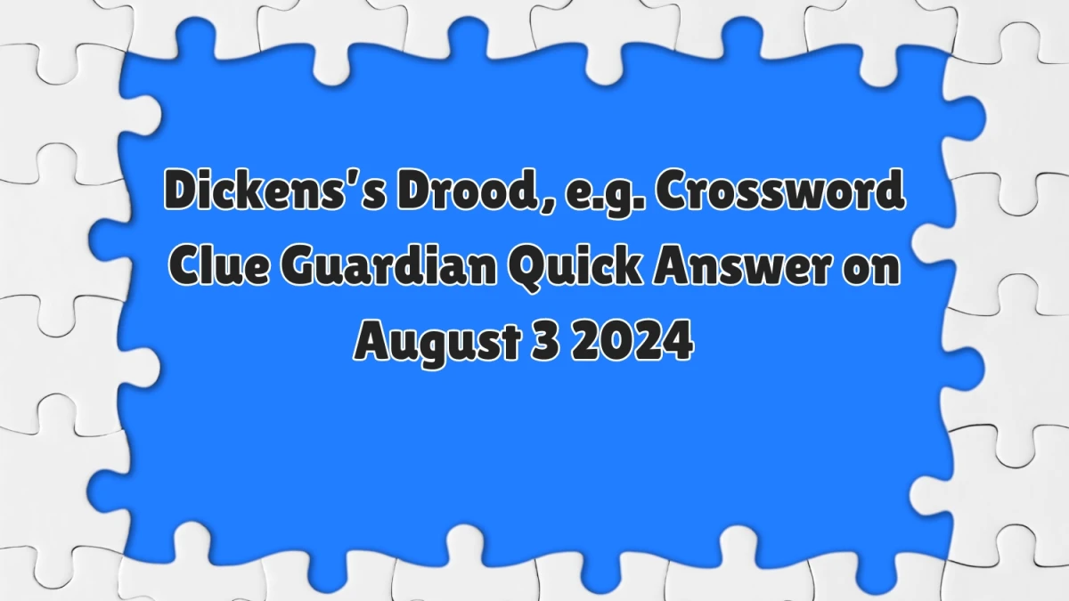 ​Dickens’s Drood, e.g. Crossword Clue