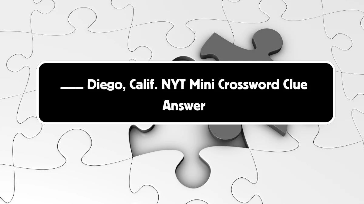 ___ Diego, Calif. NYT Crossword Clue