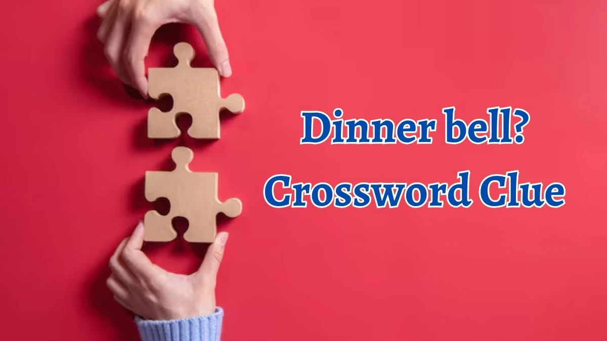 Dinner bell? Crossword Clue