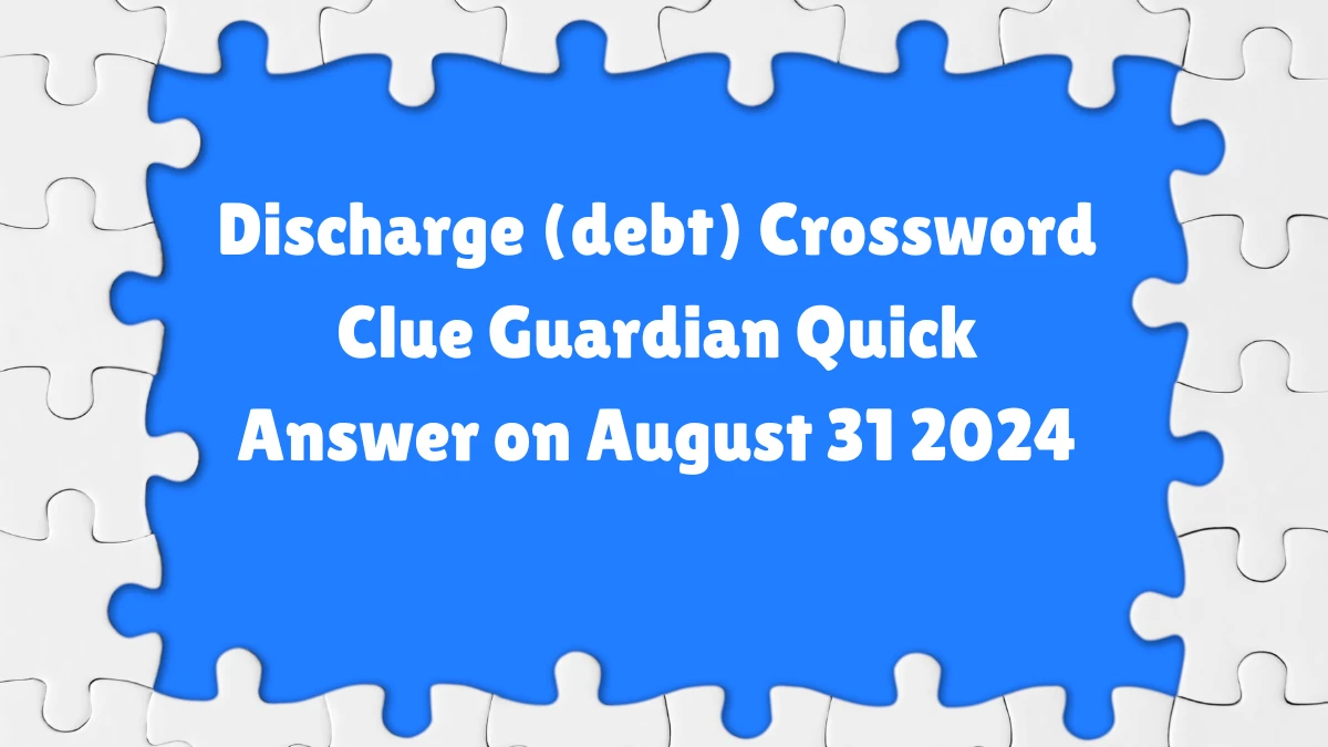 ​​​​​​​​​​​​Discharge (debt) Crossword Clue