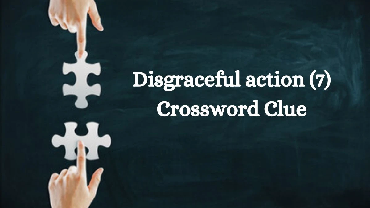 Disgraceful action (7) Crossword Clue 7 Letters