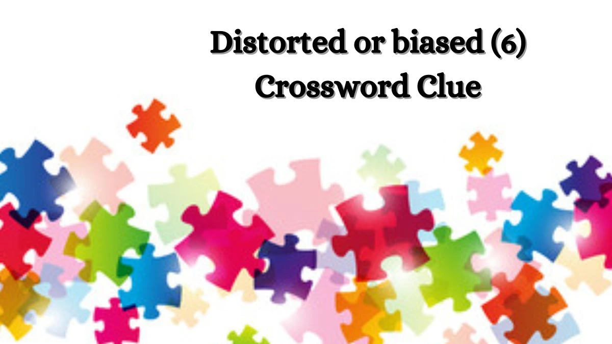 Distorted or biased (6) Crossword Clue