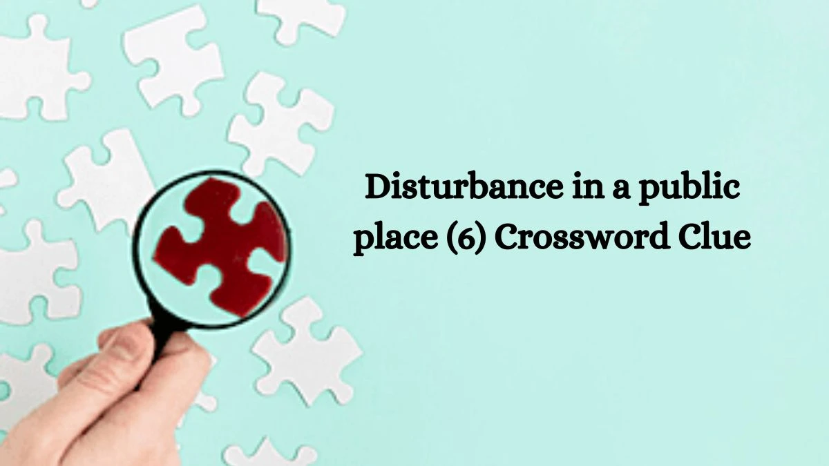 Disturbance in a public place (6) Crossword Clue