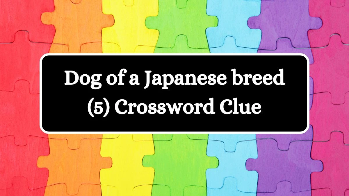 Dog of a Japanese breed (5) Crossword Clue 5 Letters