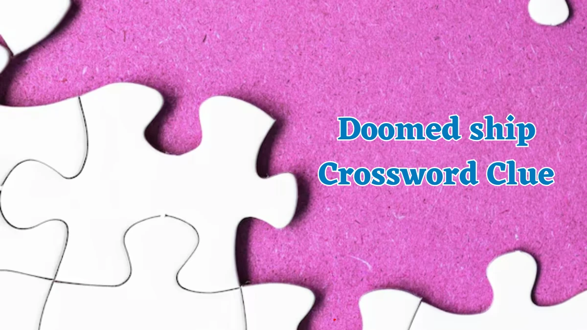 Doomed ship Crossword Clue