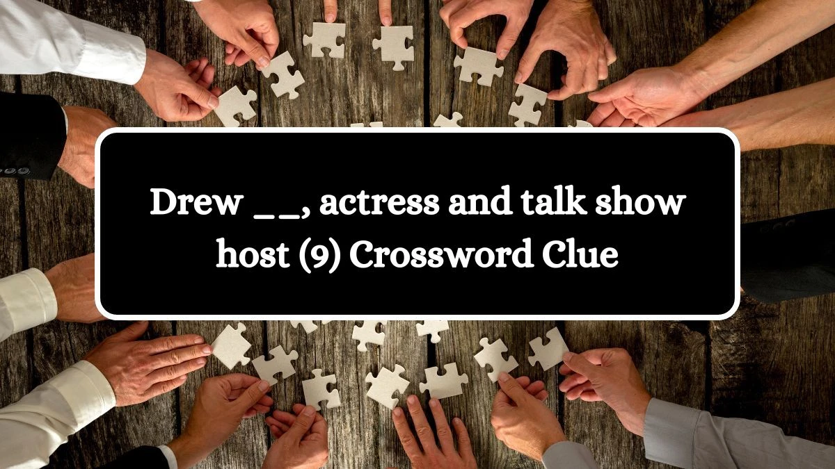 Drew __, actress and talk show host (9) Crossword Clue 9 Letters