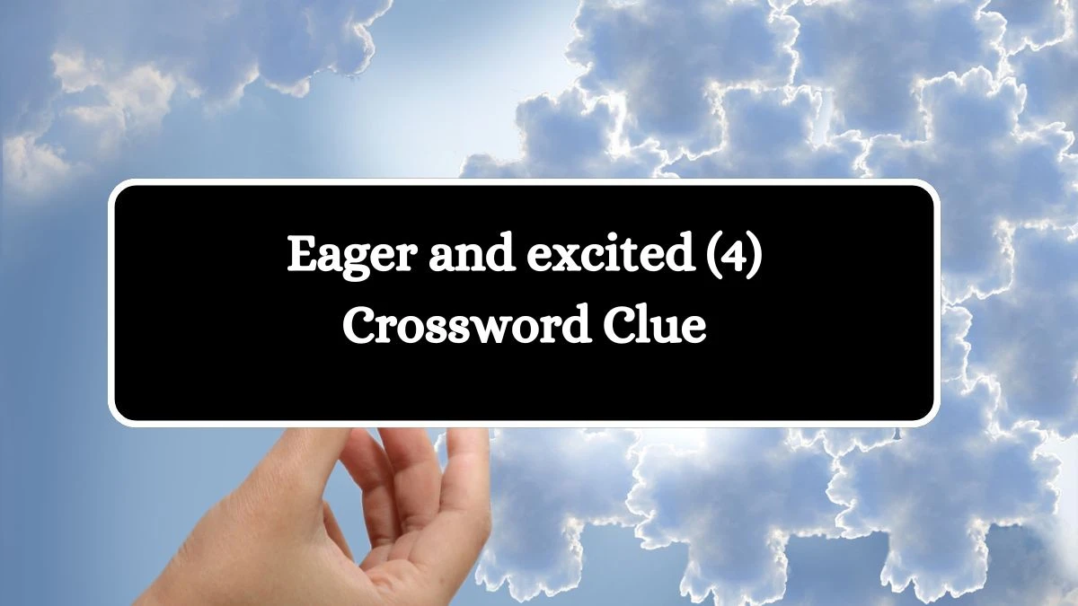 Eager and excited (4) Crossword Clue