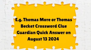 Guardian Quick E.g. Thomas More or Thomas Becket Crossword Clue