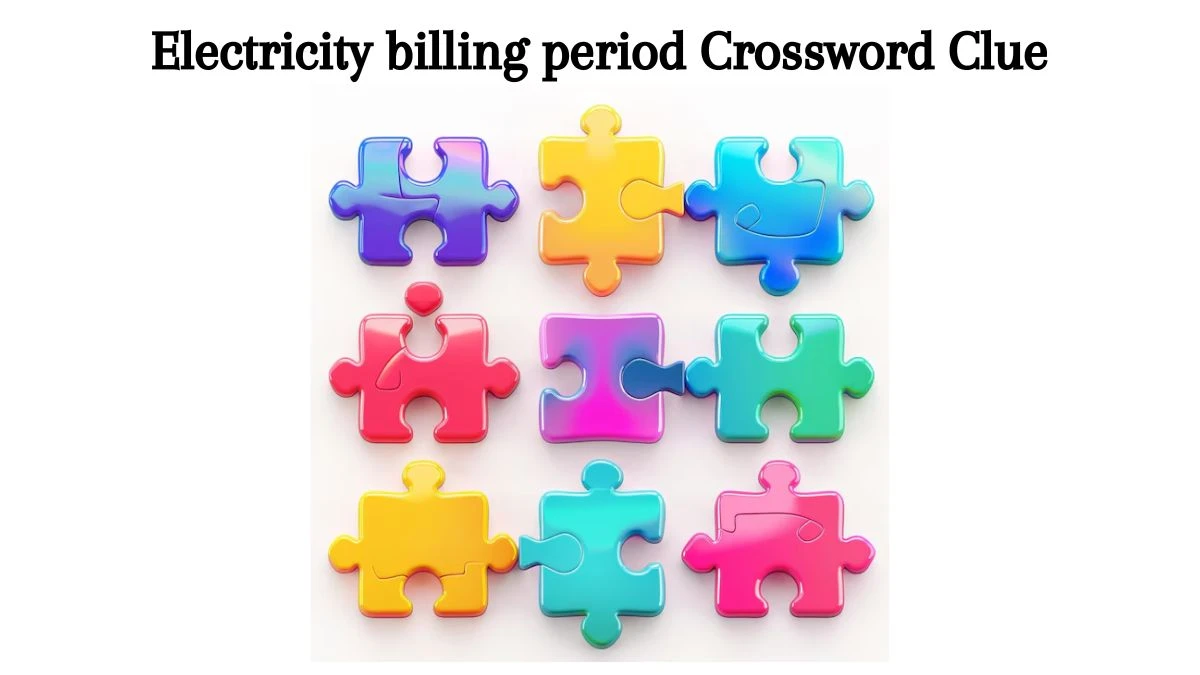 Electricity billing period Crossword Clue