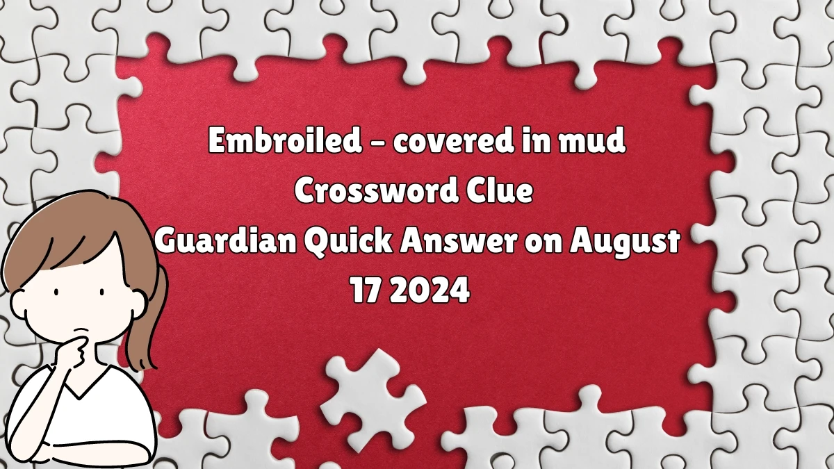 ​Embroiled – covered in mud Crossword Clue