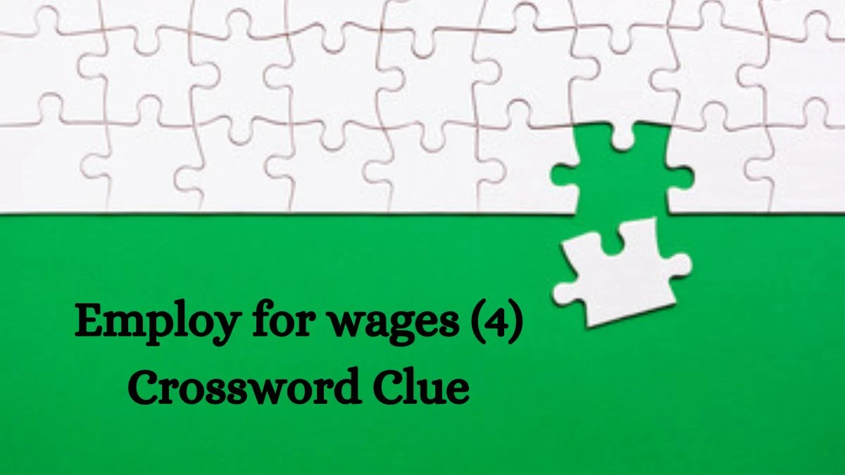 Employ for wages (4) Crossword Clue