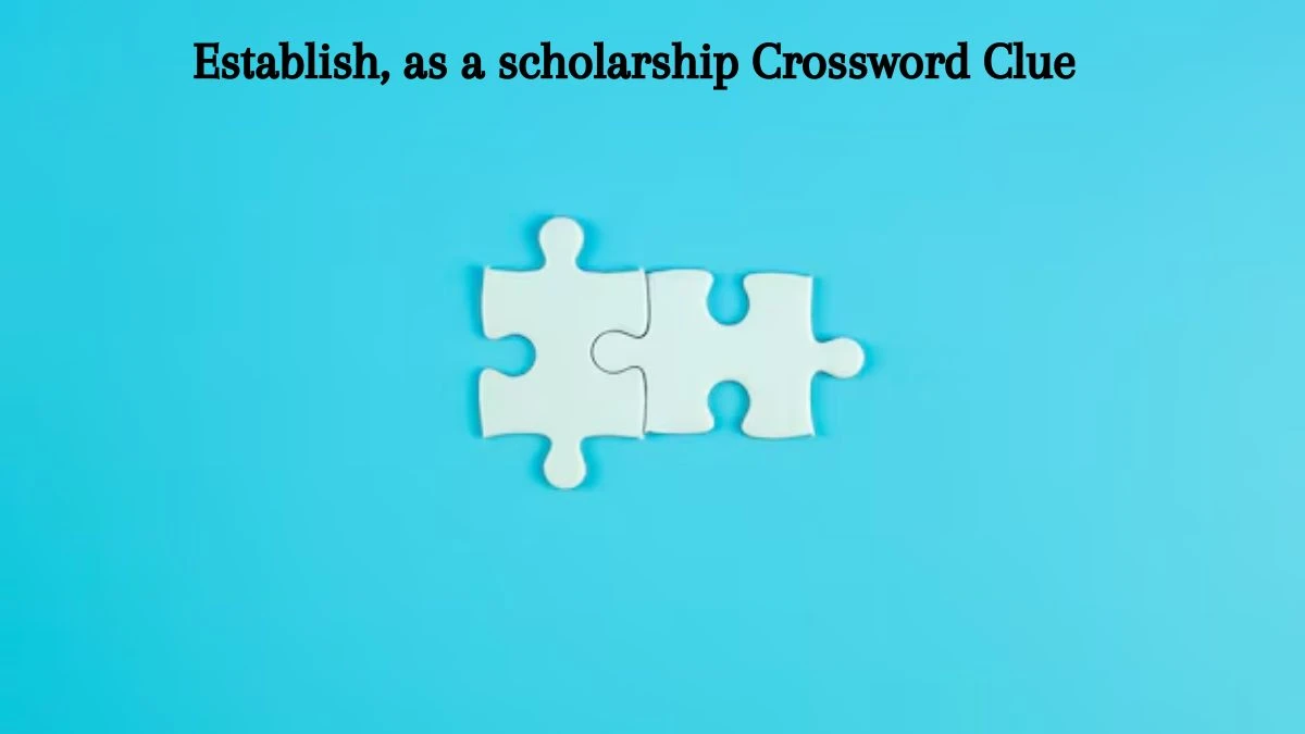 Establish, as a scholarship Crossword Clue