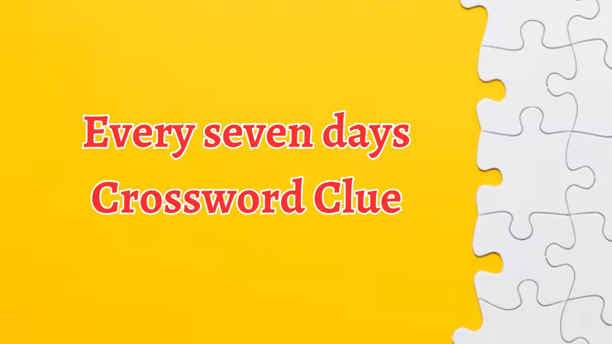 Every seven days Crossword Clue