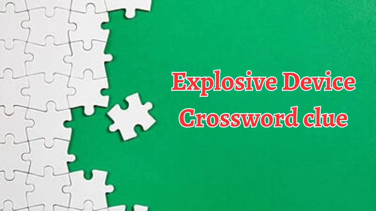 Explosive Device Crossword Clue 11 Letters