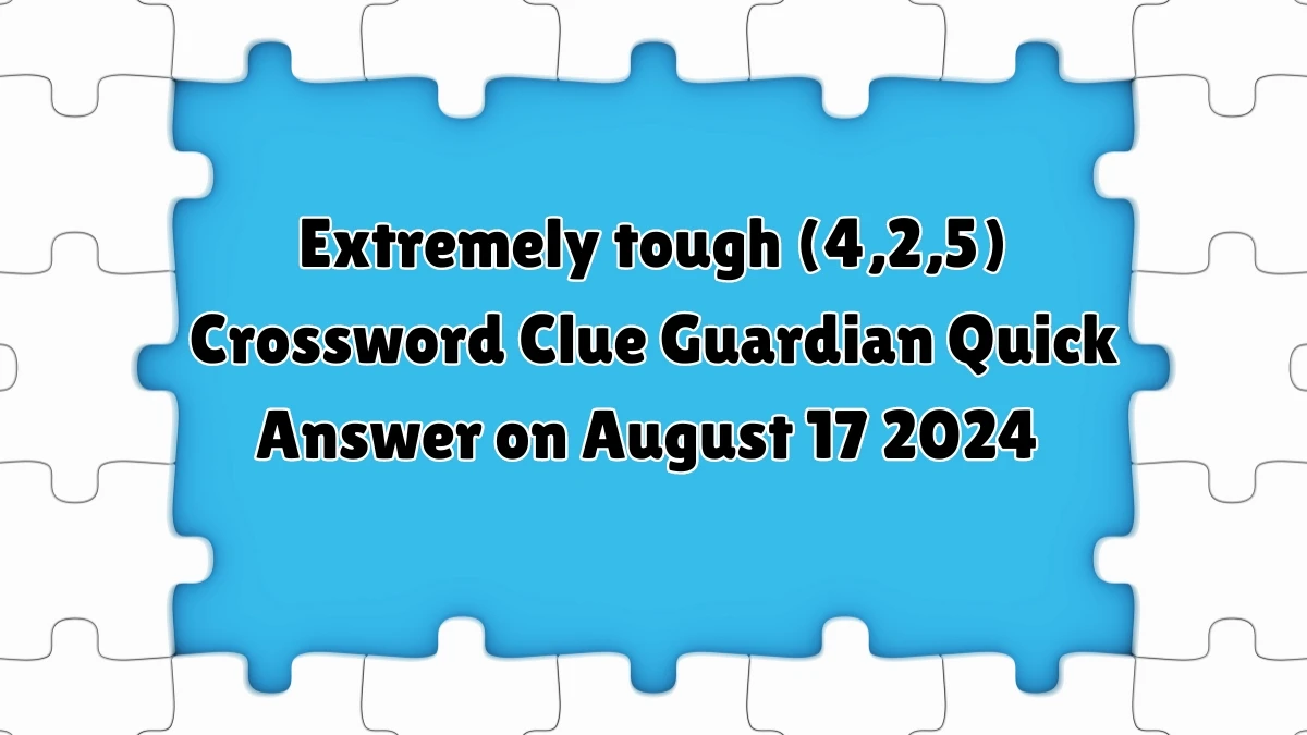 ​Extremely tough (4,2,5) Crossword