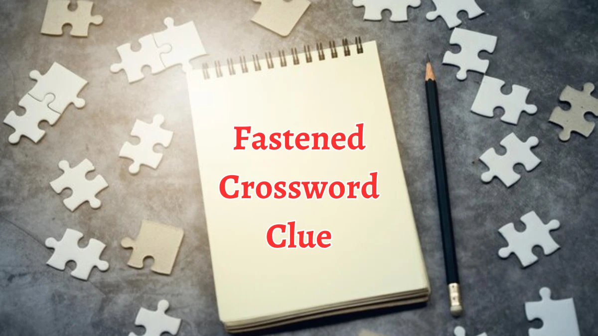 Fastened Crossword Clue