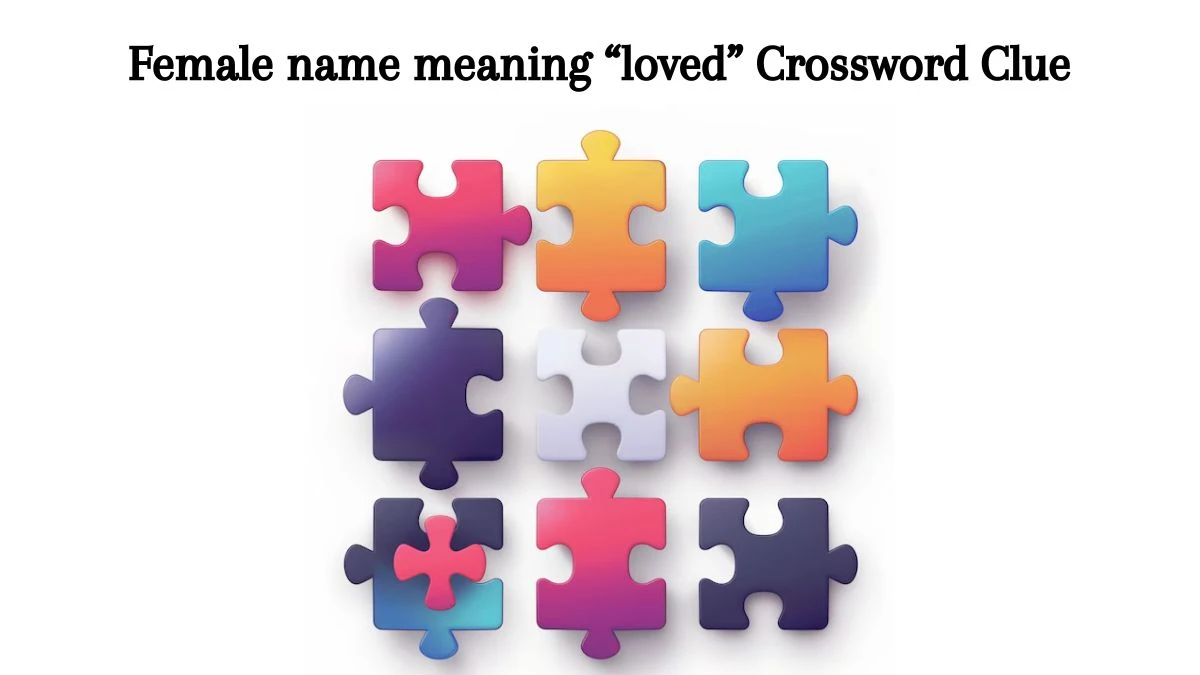 Female name meaning “loved” Crossword Clue