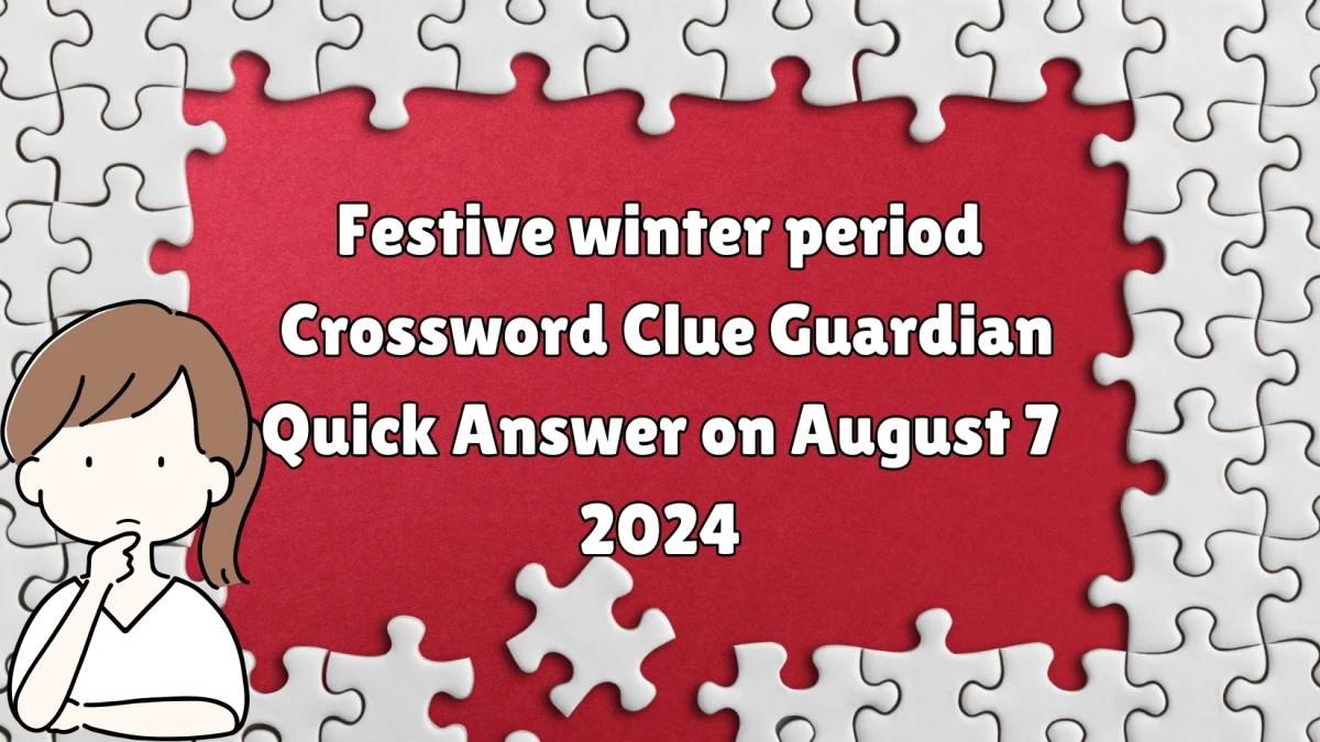 Guardian Quick ​Festive winter period Crossword Clue