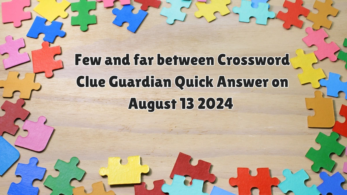 Few and far between Crossword Clue