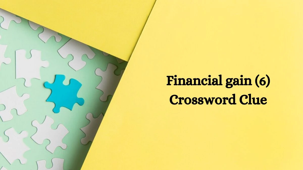 Financial gain (6) Crossword Clue