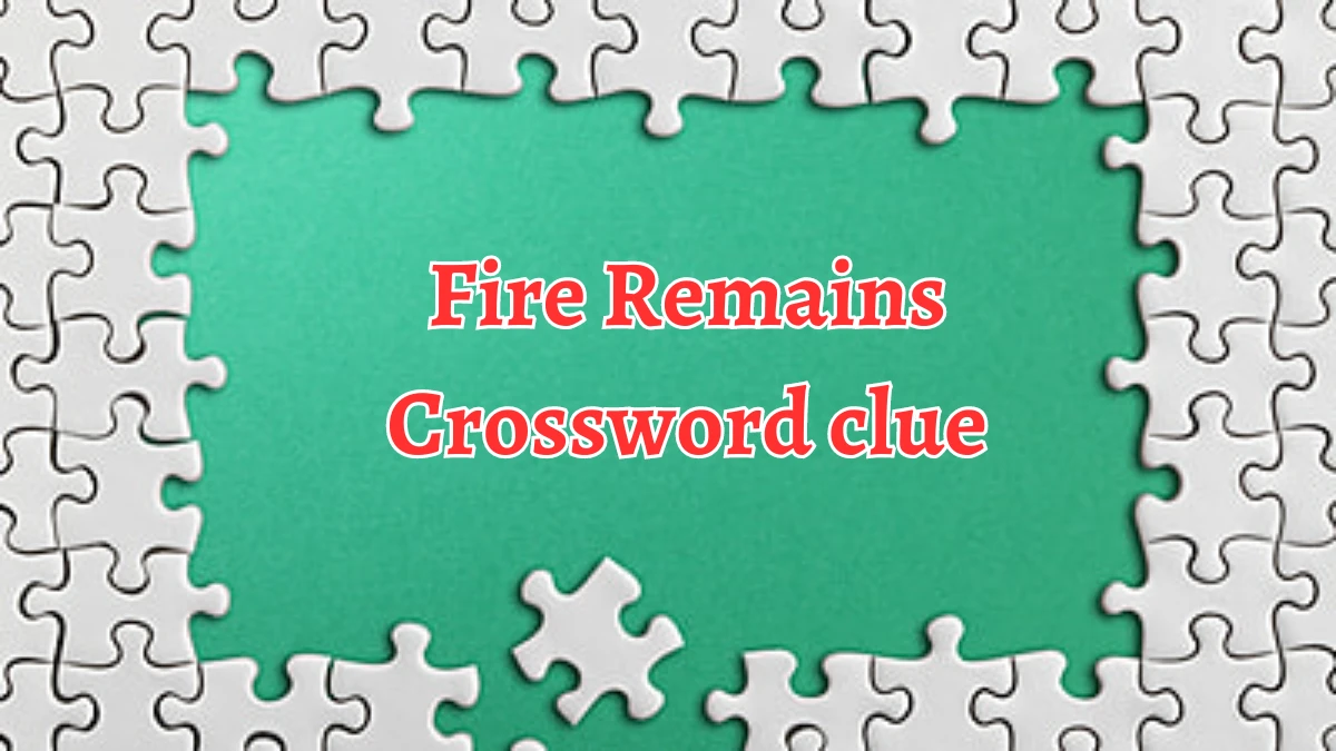 Fire Remains Crossword Clue