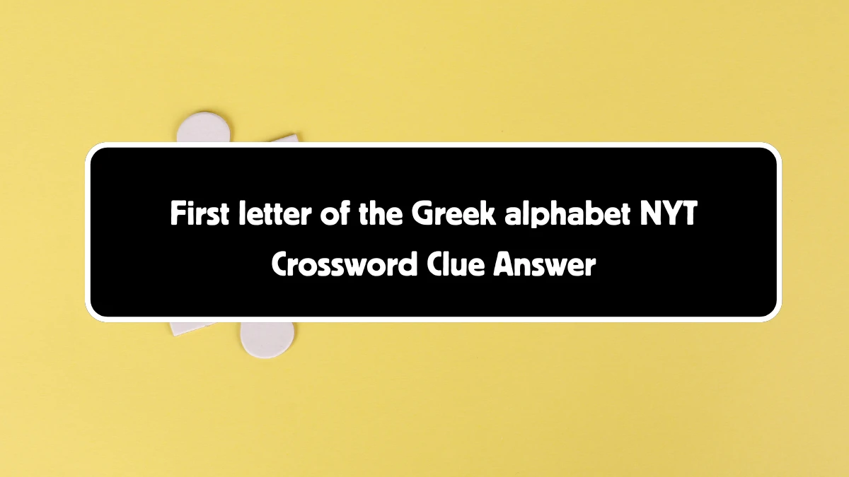 First letter of the Greek alphabet NYT