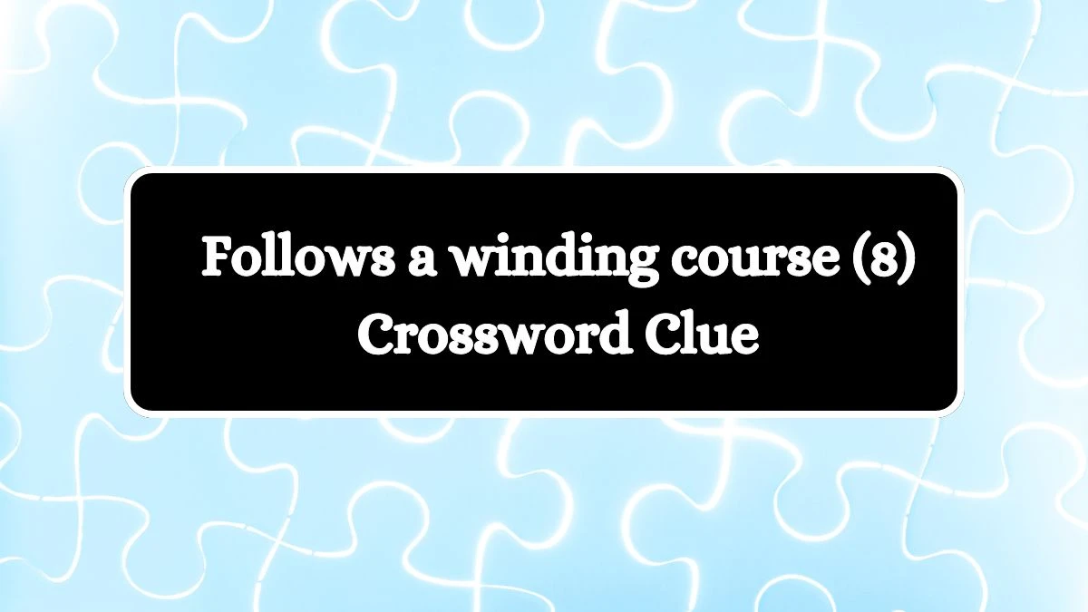 Follows a winding course (8) Crossword Clue