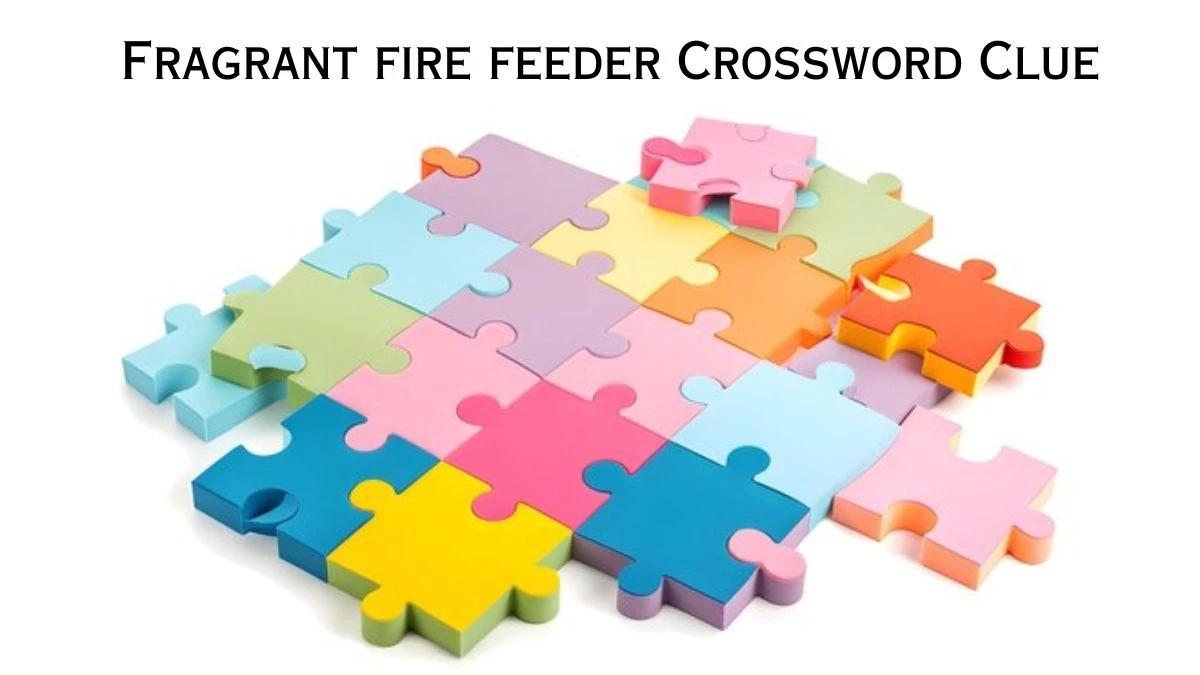 Fragrant fire feeder Crossword Clue