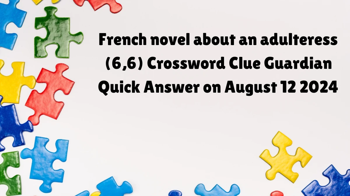 ​French novel about an adulteress (6,6) Crossword