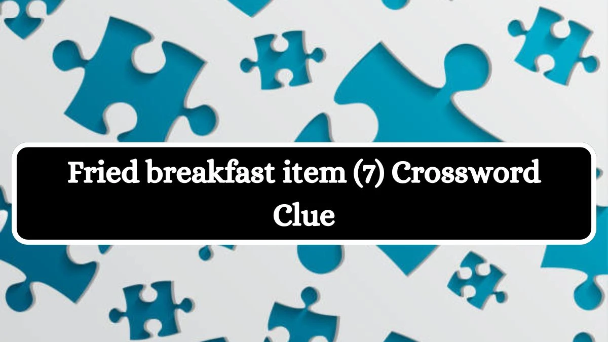 Fried breakfast item (7) Crossword Clue