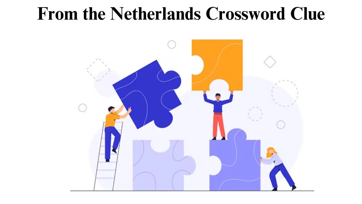 From the Netherlands Crossword Clue