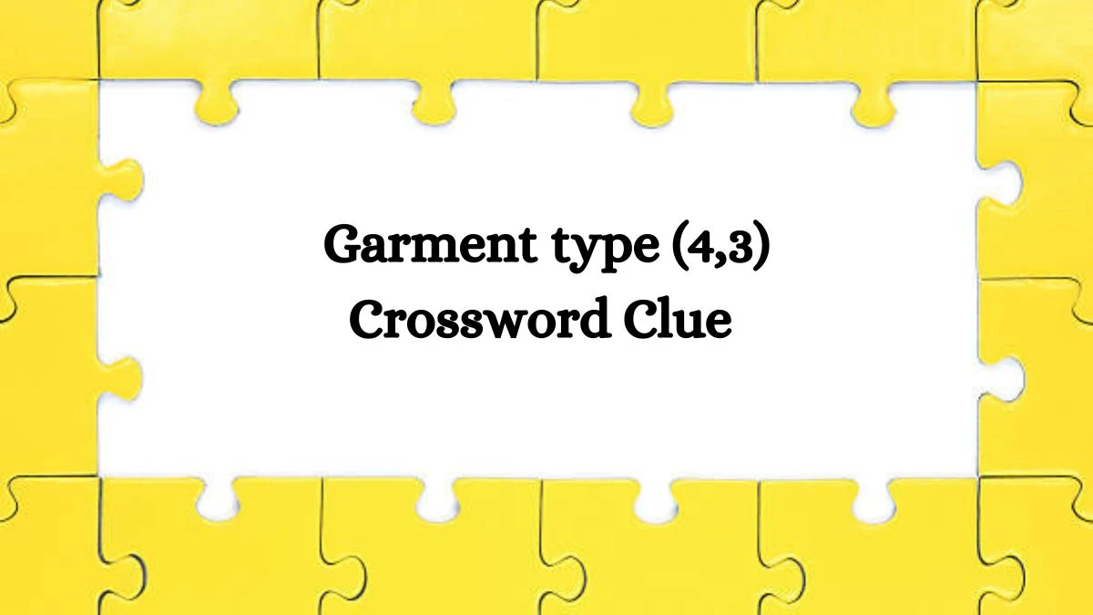 Garment type (4,3) Crossword Clue