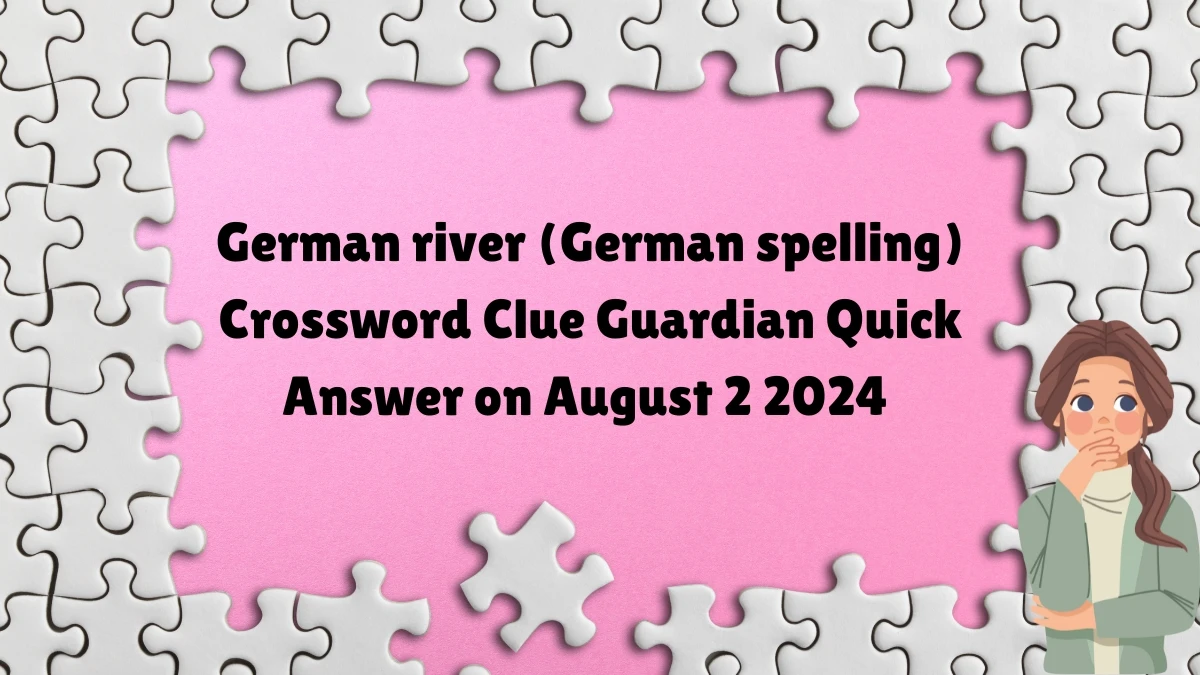 German river (German spelling) Crossword Clue Guardian Quick Answer on August 02, 2024