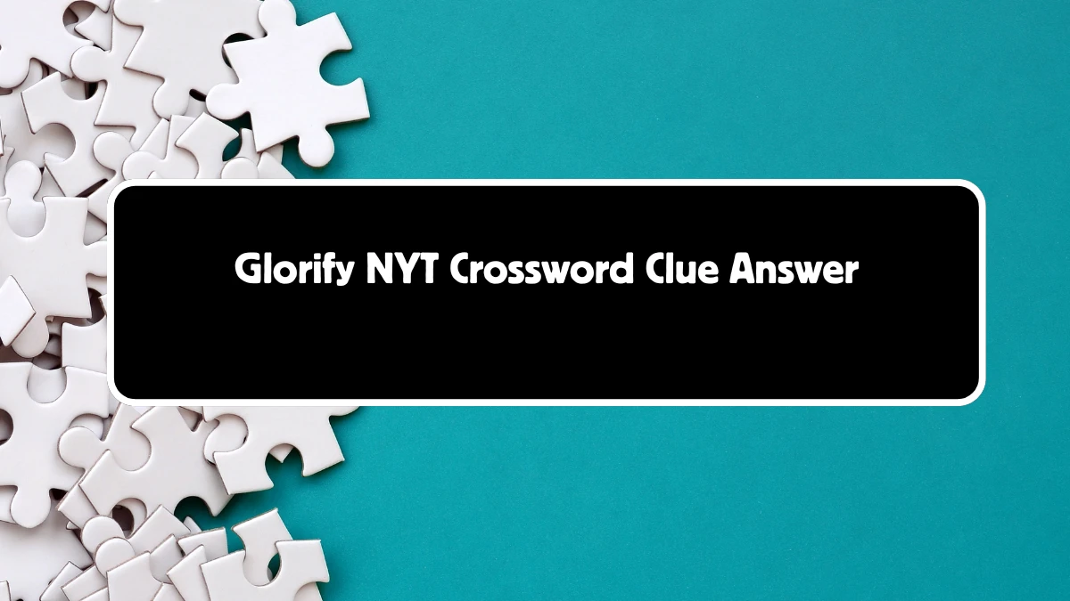 Glorify NYT Crossword Clue 5 Letters