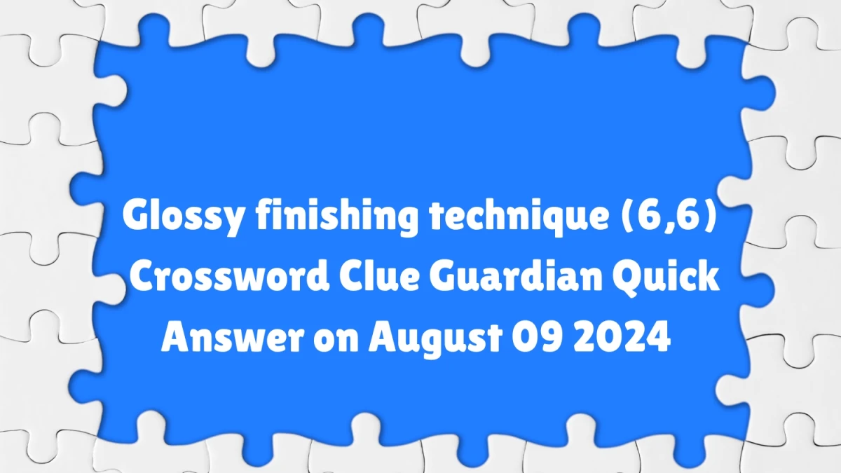 ​Glossy finishing technique (6,6) Crossword Clue