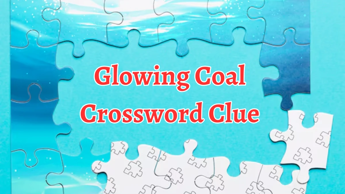 Glowing Coal Crossword Clue