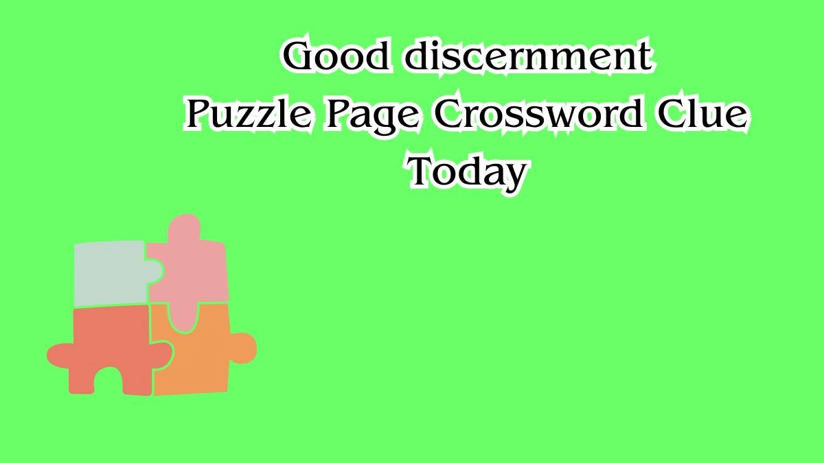 Good discernment Crossword Clue Puzzle Page