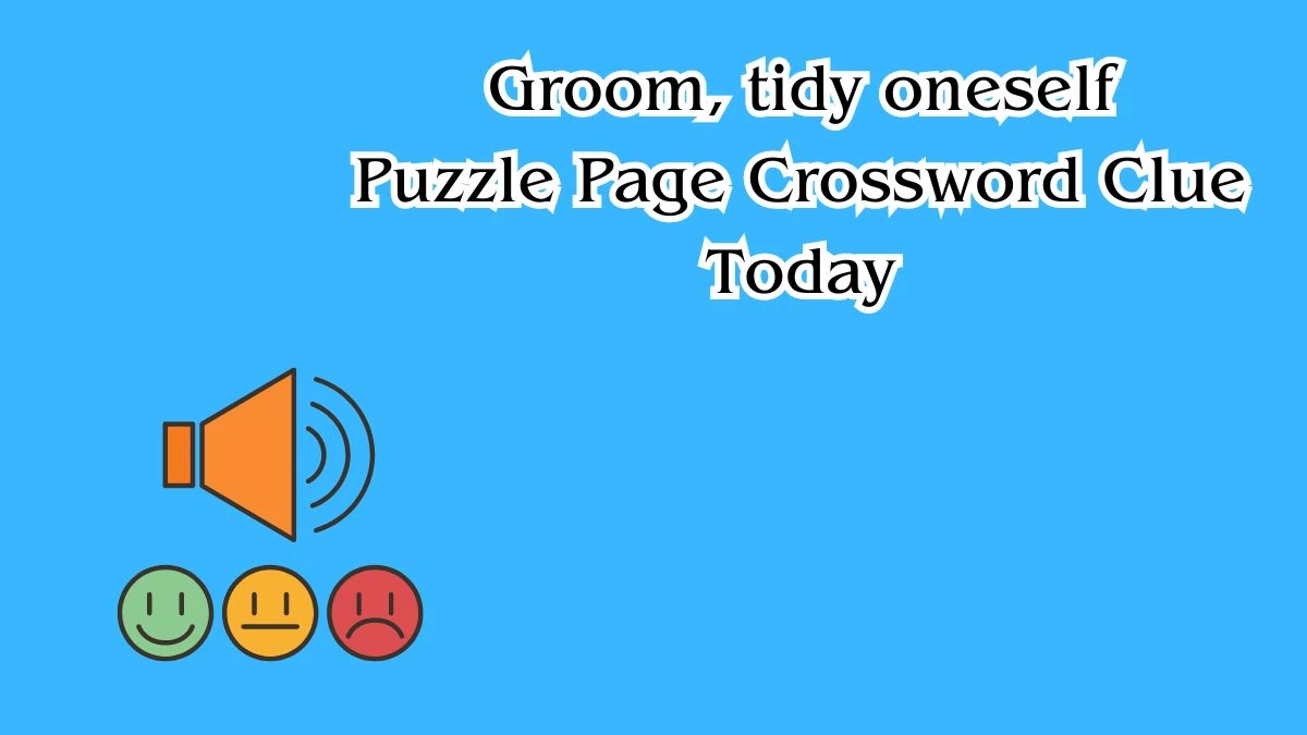 Groom, tidy oneself Crossword Clue Puzzle Page