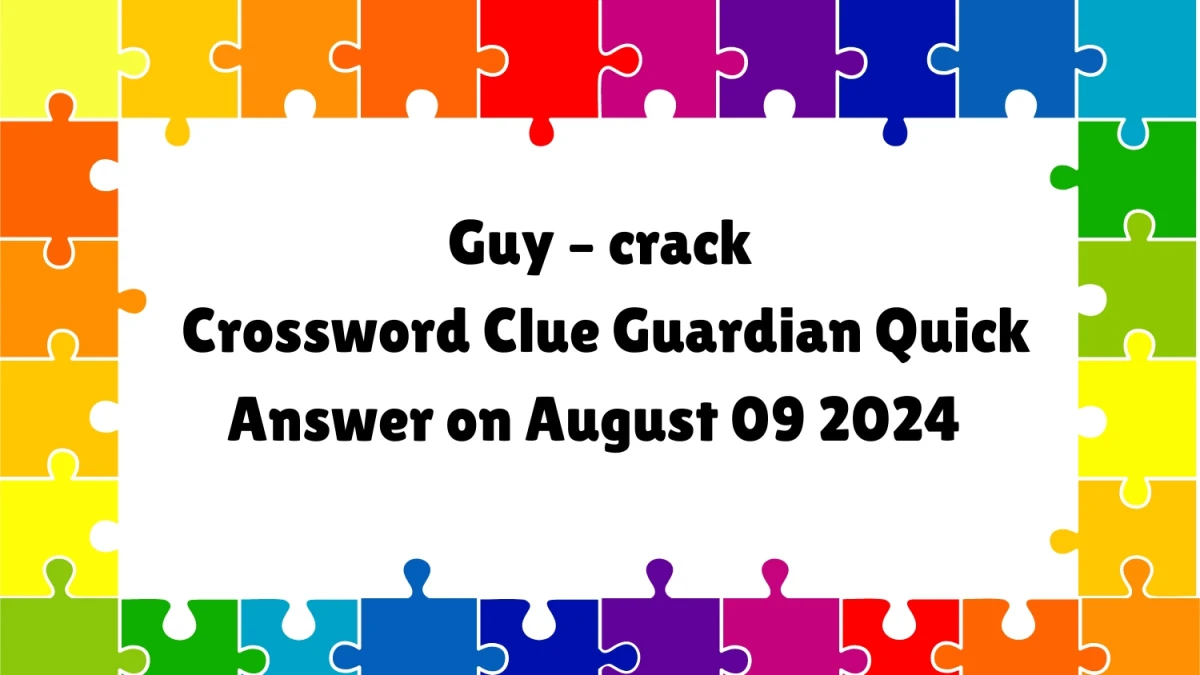 ​Guy – crack Crossword