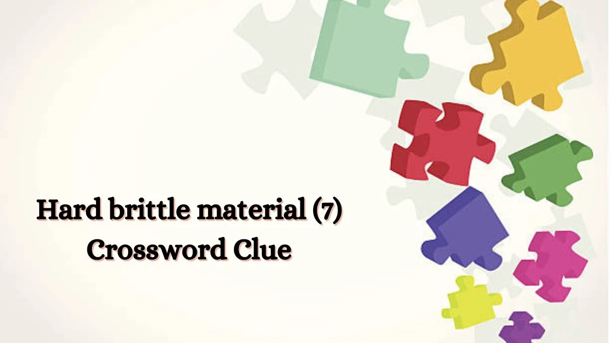 Hard brittle material (7) Crossword Clue 7 Letters