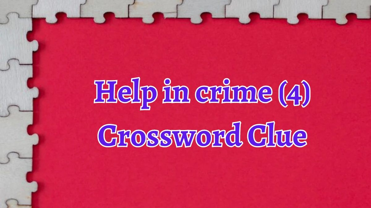 Help in crime (4) Crossword Clue 4 Letters