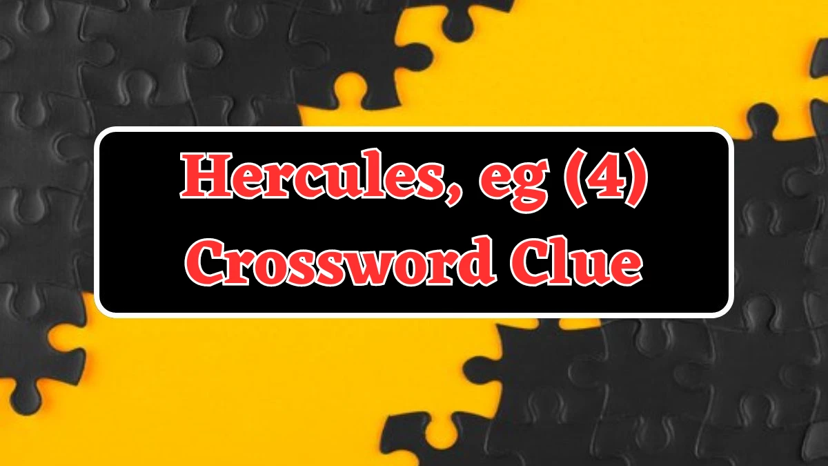 Hercules, eg (4) Crossword Clue 4