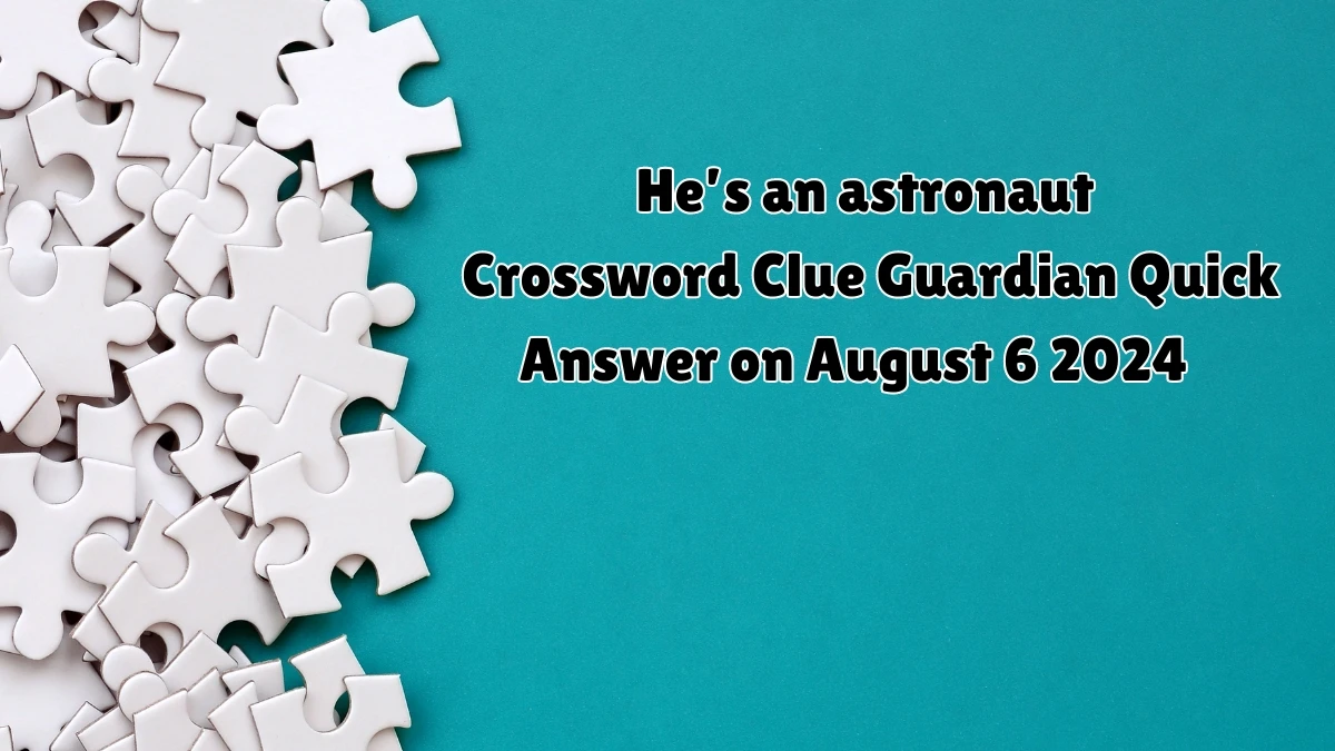 Guardian Quick ​He’s an astronaut Crossword Clue