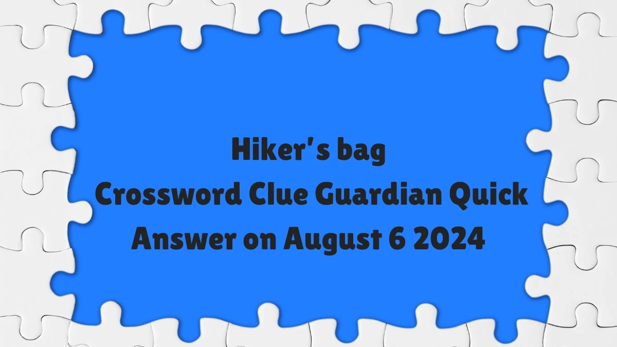 ​Hiker’s bag Crossword Clue