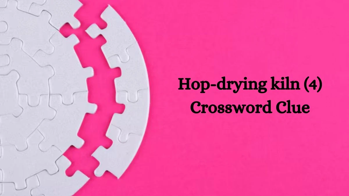 Hop-drying kiln (4) Crossword Clue