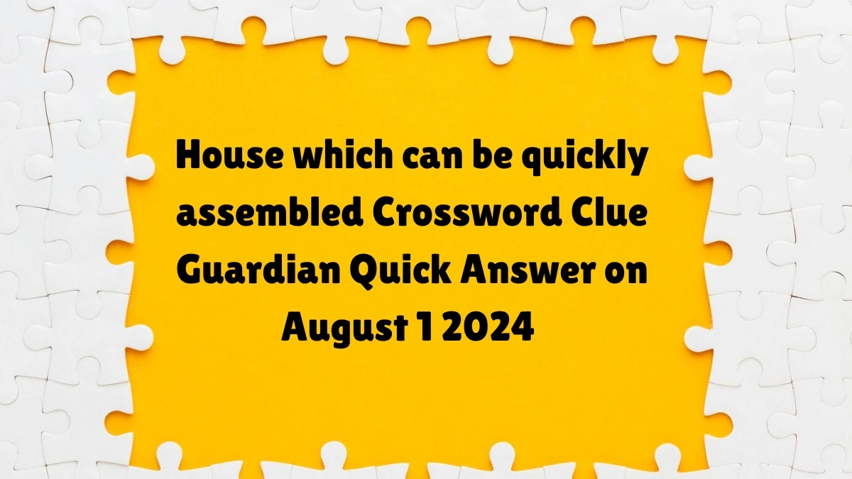 House which can be quickly assembled Crossword Clue