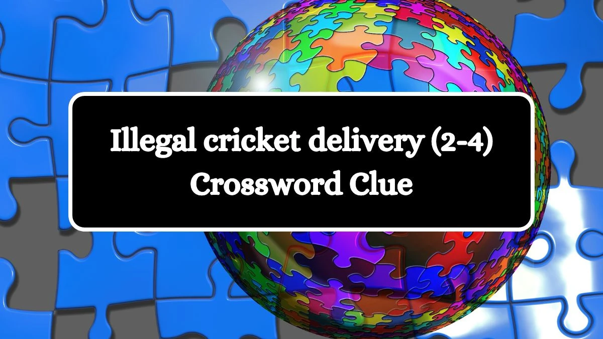 Illegal cricket delivery (2-4) Crossword Clue 6 Letters