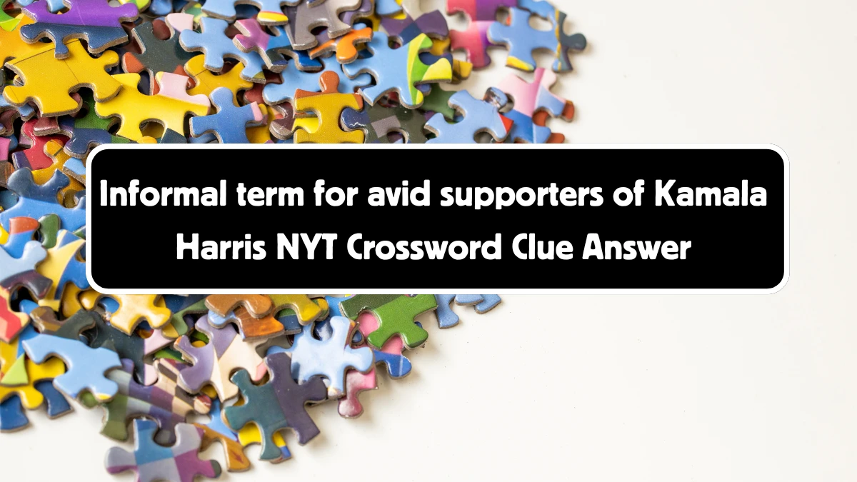 Informal term for avid supporters of Kamala Harris NYT Crossword Clue