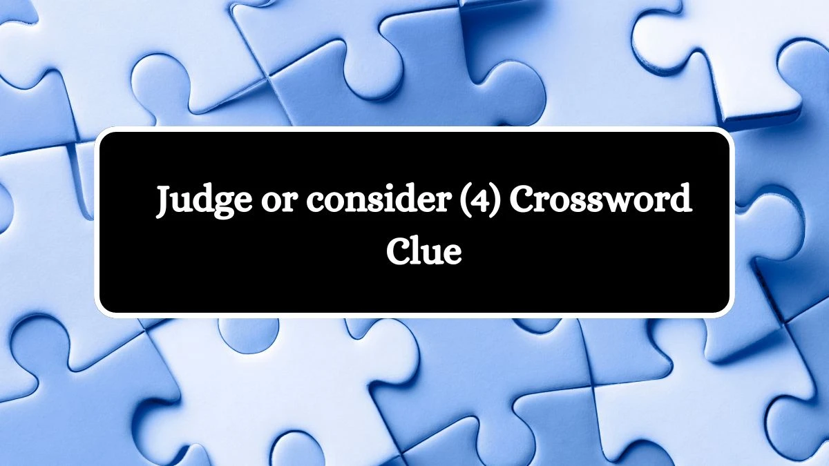 Judge or consider (4) Crossword Clue