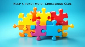 Keep a roast moist Crossword Clue